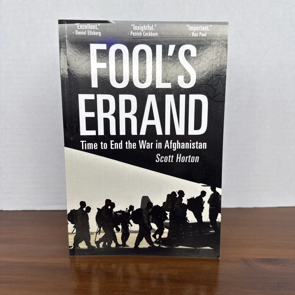 Fool's Errand: Time to End the War in‎ Afghanistan by Horton, Scott